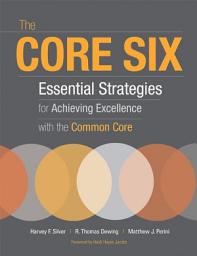 Icon image The Core Six: Essential Strategies for Achieving Excellence with the Common Core