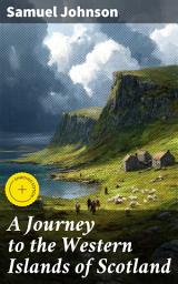 Icon image A Journey to the Western Islands of Scotland: Enriched edition. A Literary Voyage Through Scotland's Cultural Landscape