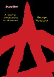 Icon image Anarchism: A History of Libertarian Ideas and Movements