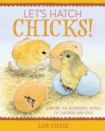 Icon image Let's Hatch Chicks!: Explore the Wonderful World of Chickens and Eggs