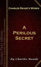Icon image A Perilous Secret: Charles Reade's Works