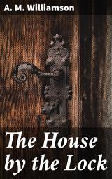 Icon image The House by the Lock: Secrets of the Haunted Manor: An English Gothic Mystery