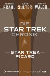 Icon image Die Star-Trek-Chronik - Teil 4: Star Trek: Picard: Die ganze Geschichte über die Abenteuer des alten Jean-Luc Picard