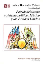 Icon image Presidencialismo y sistema político: México y los Estados Unidos