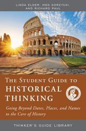 Icon image The Student Guide to Historical Thinking: Going Beyond Dates, Places, and Names to the Core of History