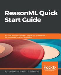 Icon image ReasonML Quick Start Guide: Build fast and type-safe React applications that leverage the JavaScript and OCaml ecosystems