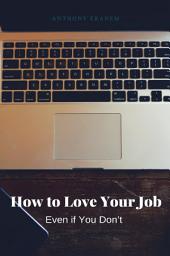 Icon image How to Love Your Job: Even if You Don't
