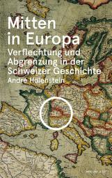 Icon image Mitten in Europa: Verflechtung und Abgrenzung in der Schweizer Geschichte