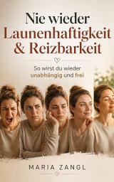 Icon image Nie wieder Launenhaftigkeit & Reizbarkeit: So lernst du selbstbeherrscht aufzutreten