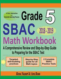 Icon image Grade 5 SBAC Mathematics Workbook 2018 - 2019: A Comprehensive Review and Step-by-Step Guide to Preparing for the SBAC Math Test