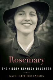 Icon image Rosemary: The Hidden Kennedy Daughter