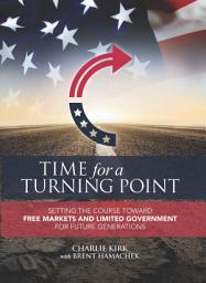 Icon image Time for a Turning Point: Setting a Course Toward Free Markets and Limited Government for Future Generations