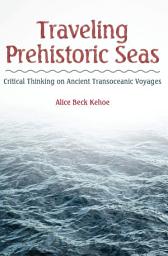 Icon image Traveling Prehistoric Seas: Critical Thinking on Ancient Transoceanic Voyages