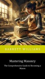 Icon image Mastering Masonry: The Comprehensive Guide to Becoming a Mason