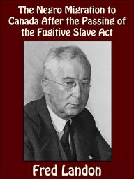Icon image The Negro Migration to Canada After the Passing of the Fugitive Slave Act
