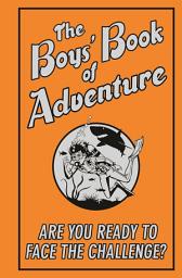 Icon image The Boys' Book of Adventure: Are You Ready to Face the Challenge?