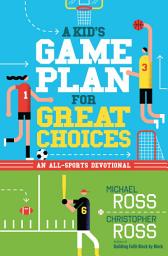 Icon image A Kid's Game Plan for Great Choices: An All-Sports Devotional