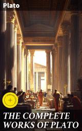 Icon image THE COMPLETE WORKS OF PLATO: Enriched edition. The Republic, Symposium, Apology, Phaedrus, Laws, Crito, Phaedo, Timaeus, Meno, Euthyphro, Gorgias
