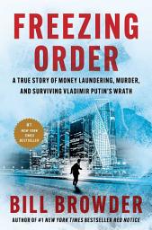 Icon image Freezing Order: A True Story of Money Laundering, Murder, and Surviving Vladimir Putin's Wrath