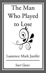 Icon image The Man Who Played to Lose