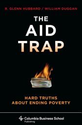 Icon image The Aid Trap: Hard Truths About Ending Poverty