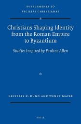 Icon image Christians Shaping Identity from the Roman Empire to Byzantium: Studies Inspired by Pauline Allen