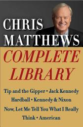 Icon image Chris Matthews Complete Library E-book Box Set: Tip and the Gipper, Jack Kennedy, Hardball, Kennedy & Nixon, Now, Let Me Tell You What I Really Think, and American