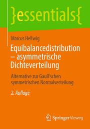 Icon image Equibalancedistribution – asymmetrische Dichteverteilung: Alternative zur Gauߑschen symmetrischen Normalverteilung, Ausgabe 2