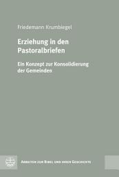 Icon image Erziehung in den Pastoralbriefen: Ein Konzept zur Konsolidierung der Gemeinden