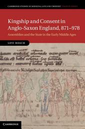 Icon image Kingship and Consent in Anglo-Saxon England, 871978: Assemblies and the State in the Early Middle Ages