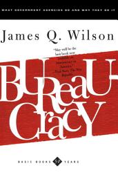 Icon image Bureaucracy: What Government Agencies Do And Why They Do It
