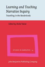 Icon image Learning and Teaching Narrative Inquiry: Travelling in the Borderlands