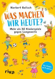Icon image Was machen wir heute?: Mehr als 30 Kinderspiele gegen Langeweile