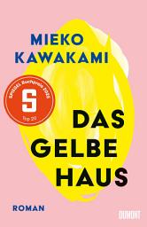 Icon image Das gelbe Haus: Roman | »Mieko Kawakami revolutioniert gerade die japanische Literatur.« DIE WELT