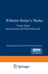 Icon image Wilhelm Weber’s Werke: Vierter Band Galvanismus und Elektrodynamik