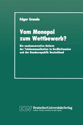 Icon image Vom Monopol zum Wettbewerb?: Die neokonservative Reform der Telekommunikation in Großbritannien und der Bundesrepublik Deutschland