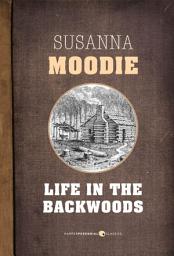 Icon image Life In The Backwoods: A sequel to Roughing it in the Bush