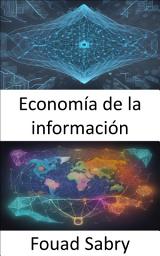 Icon image Economía de la información: Decodificando datos, dominando la economía de la información para tomar decisiones informadas