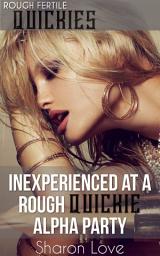 Icon image Inexperienced At A Rough Quickie Alpha Party: Older Man Quick Taboo Erotic Tease First Time