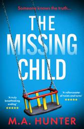 Icon image The Missing Child: The chilling and gripping story of a missing child from M. A. Hunter