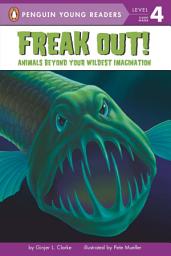 Icon image Freak Out!: Animals Beyond Your Wildest Imagination