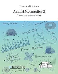 Icon image Analisi Matematica 2. Teoria con esercizi svolti
