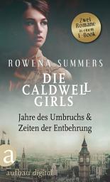 Icon image Die Caldwell Girls - Jahre des Umbruchs & Zeiten der Entbehrung: Ausgabe 2