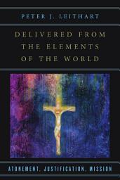 Icon image Delivered from the Elements of the World: Atonement, Justification, Mission