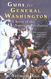 Icon image Guns for General Washington: A Story of the American Revolution
