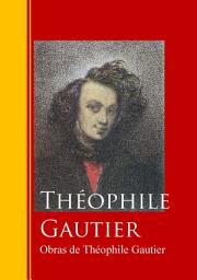 Icon image Obras de Théophile Gautier: Biblioteca de Grandes Escritores