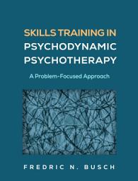 Icon image Skills Training in Psychodynamic Psychotherapy: A Problem-Focused Approach
