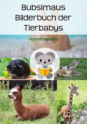 Icon image Bubsimaus Bilderbuch der Tierbabys: Ein Bilderbuch für Kinder als Einschlafhilfe