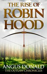 Icon image The Rise of Robin Hood: An Outlaw Chronicles short story