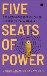Icon image Five Seats of Power: Leadership Insights from the Mahabharata
